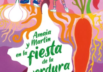 “Amaia y Martín en la fiesta de la verdura” Un viaje a la huerta mágica de Navarra
